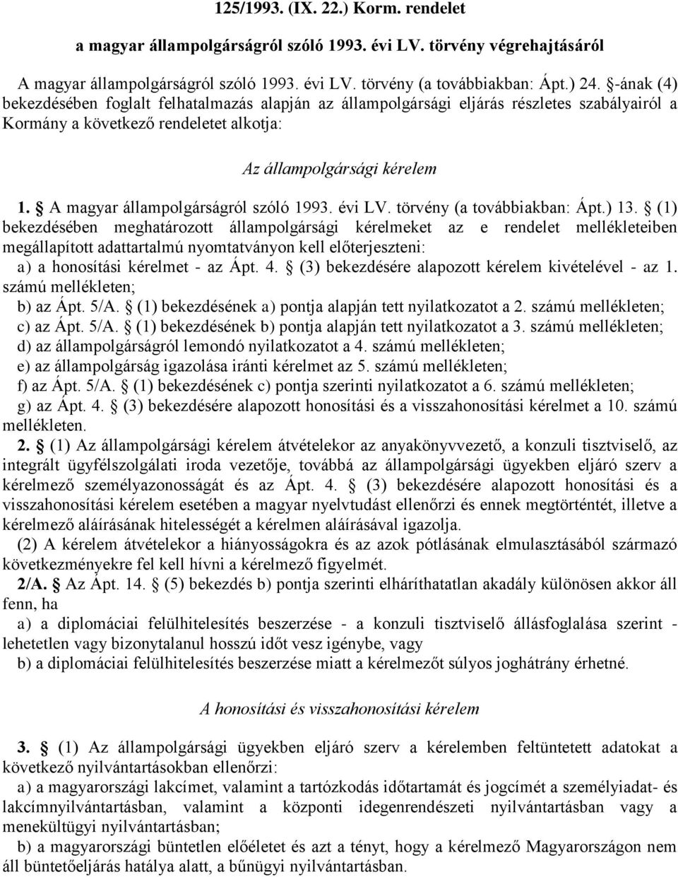 A magyar állampolgárságról szóló 1993. évi LV. törvény (a továbbiakban: Ápt.) 13.