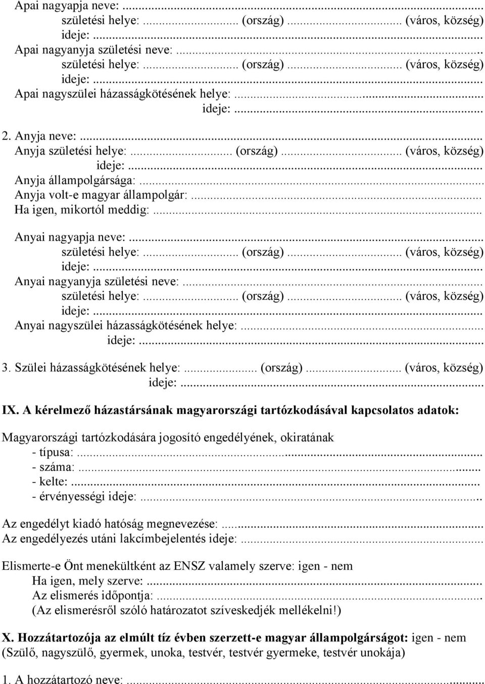 .. Anyai nagyapja neve:... születési helye:... (ország)... (város, község) ideje:... Anyai nagyanyja születési neve:... születési helye:... (ország)... (város, község) ideje:... Anyai nagyszülei házasságkötésének helye:.