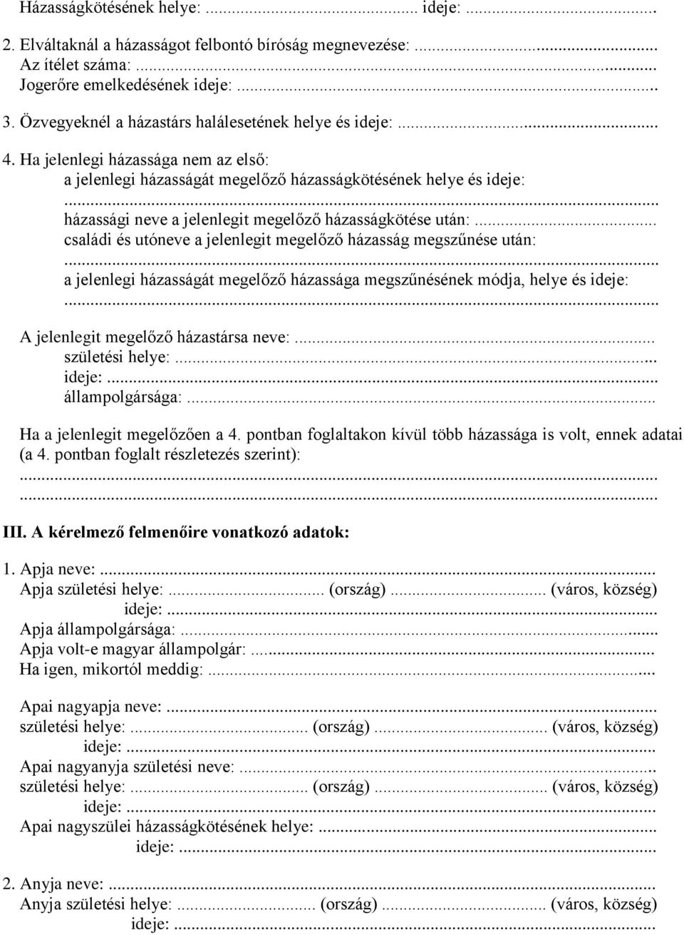 .. házassági neve a jelenlegit megelőző házasságkötése után:... családi és utóneve a jelenlegit megelőző házasság megszűnése után:.