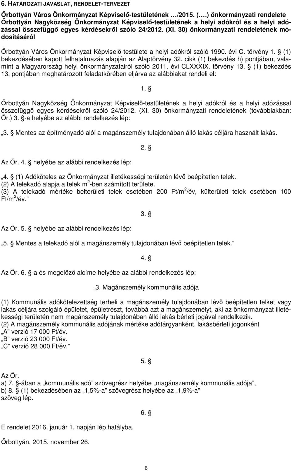 cikk (1) bekezdés h) pontjában, valamint a Magyarország helyi önkormányzatairól szóló 2011. évi CLXXXIX. törvény 13. (1) bekezdés 13.