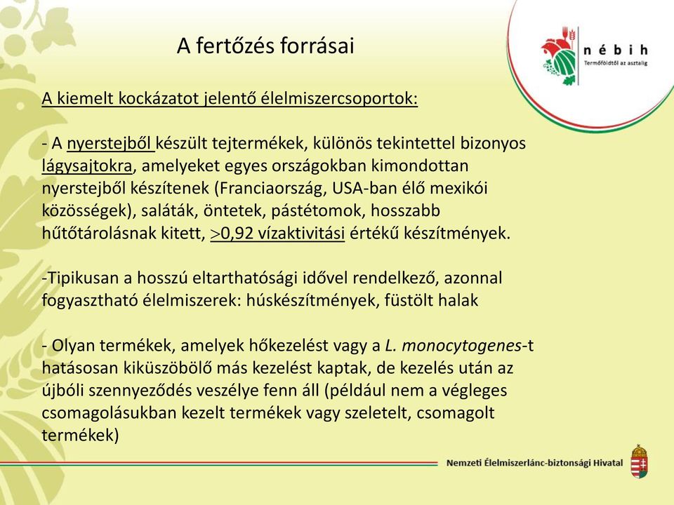 -Tipikusan a hosszú eltarthatósági idővel rendelkező, azonnal fogyasztható élelmiszerek: húskészítmények, füstölt halak - Olyan termékek, amelyek hőkezelést vagy a L.