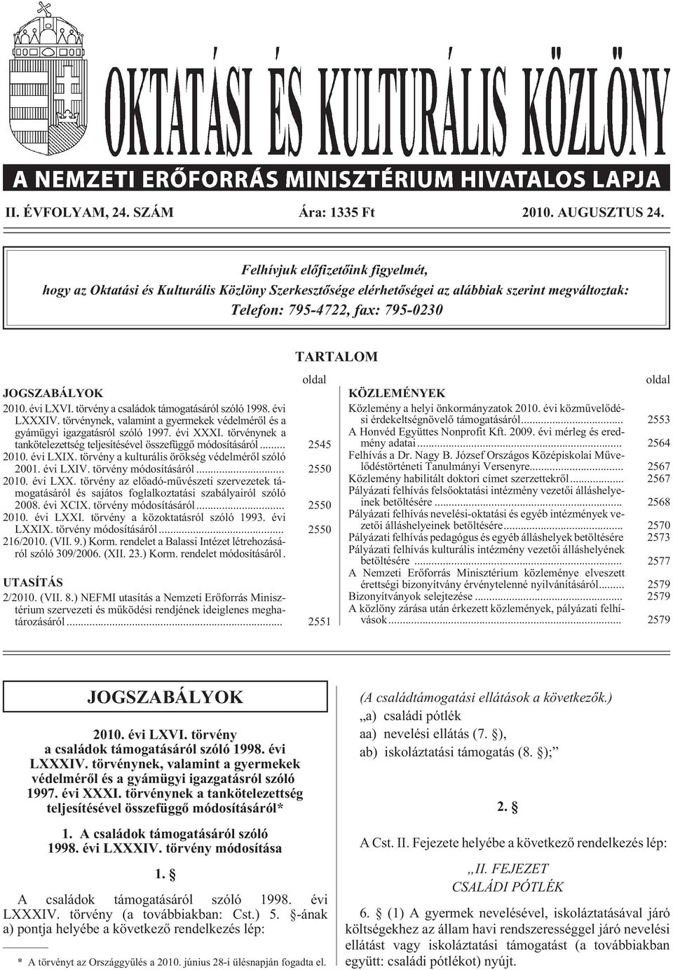 évi LXVI. törvény a családok támogatásáról szóló 1998. évi LXXXIV. törvénynek, valamint a gyermekek védelmérõl és a gyámügyi igazgatásról szóló 1997. évi XXXI.