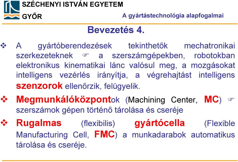 valósul meg, a mozgásokat intelligens vezérlés irányítja, a végrehajtást intelligens szenzorok ellenőrzik, felügyelik.