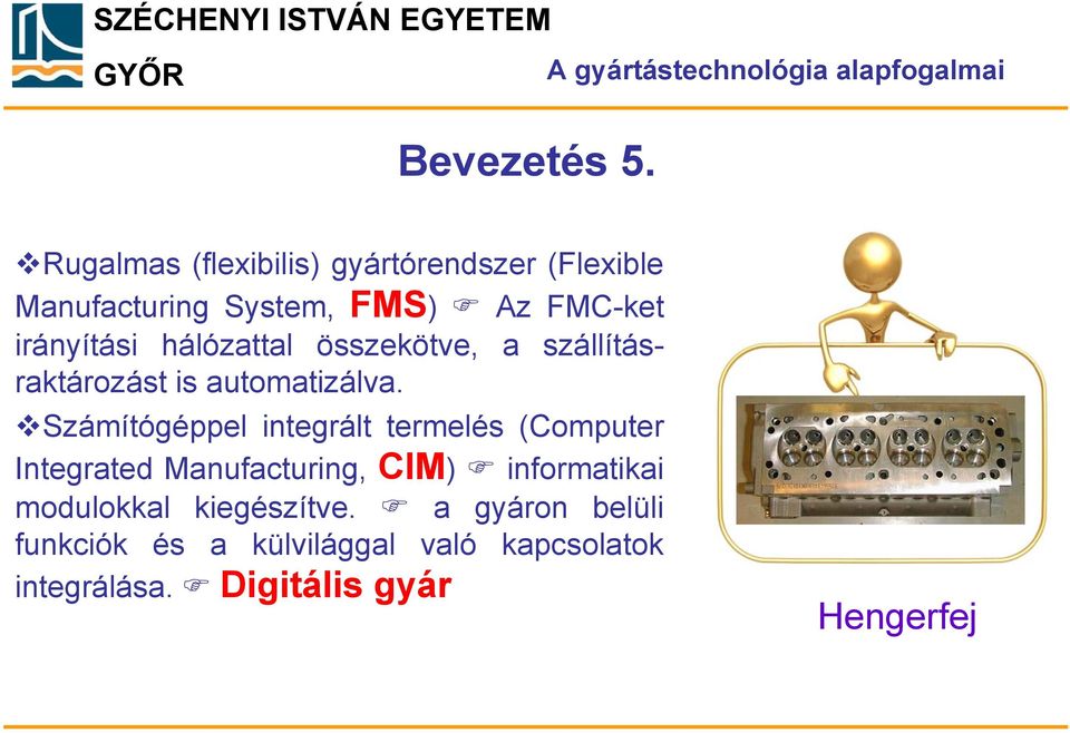 hálózattal összekötve, a szállításraktározást is automatizálva.