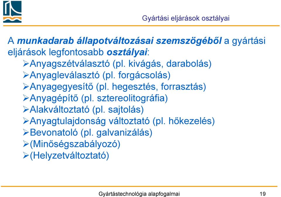 hegesztés, forrasztás) Anyagépítő (pl. sztereolitográfia) Alakváltoztató (pl.