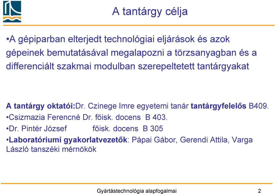 Czinege Imre egyetemi tanár tantárgyfelelős B409. Csizmazia Ferencné Dr. főisk. docens B 403. Dr. Pintér József főisk.