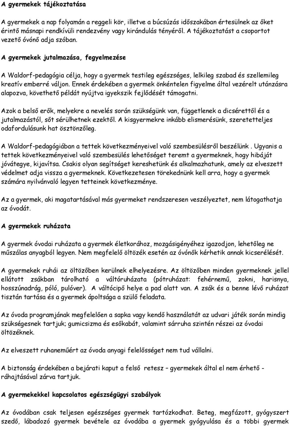 A gyermekek jutalmazása, fegyelmezése A Waldorf-pedagógia célja, hogy a gyermek testileg egészséges, lelkileg szabad és szellemileg kreatív emberré váljon.