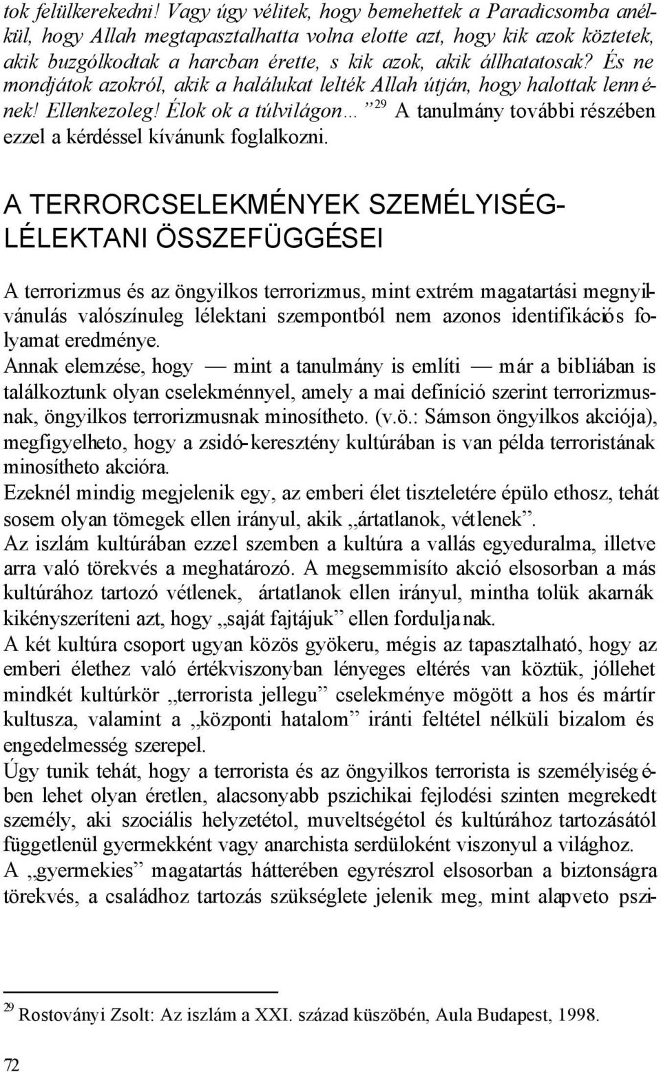 És ne mondjátok azokról, akik a halálukat lelték Allah útján, hogy halottak lenn é- nek! Ellenkezoleg! Élok ok a túlvilágon 29 A tanulmány további részében ezzel a kérdéssel kívánunk foglalkozni.