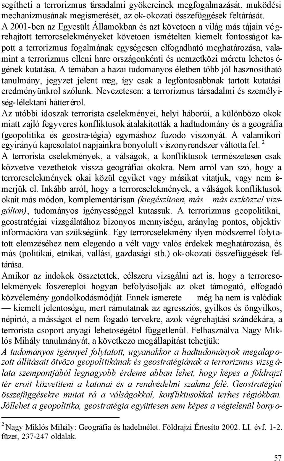 elfogadható meghatározása, valamint a terrorizmus elleni harc országonkénti és nemzetközi méretu lehetos é- gének kutatása.