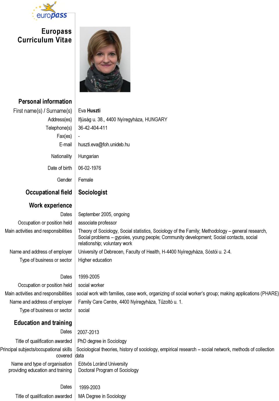 hu Nationality Hungarian Date of birth 06-02-1976 Gender Occupational field Female Sociologist Work experience Dates Occupation or position held Main activities and responsibilities September 2005,