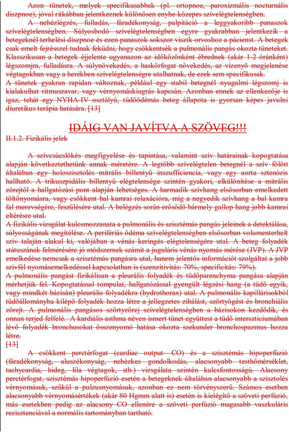 Súlyosbodó szívelégtelenségben egyre gyakrabban jelentkezik a betegeknél terhelési diszpnoe és ezen panaszok sokszor viszik orvoshoz a pácienst.