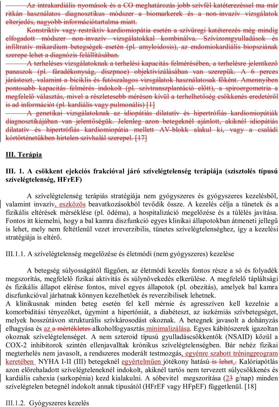 Szívizomgyulladások és infiltratív mikardium betegségek esetén (pl. amyloidosis), az endomiokardiális biopsziának szerepe lehet a diagnózis felállításában.