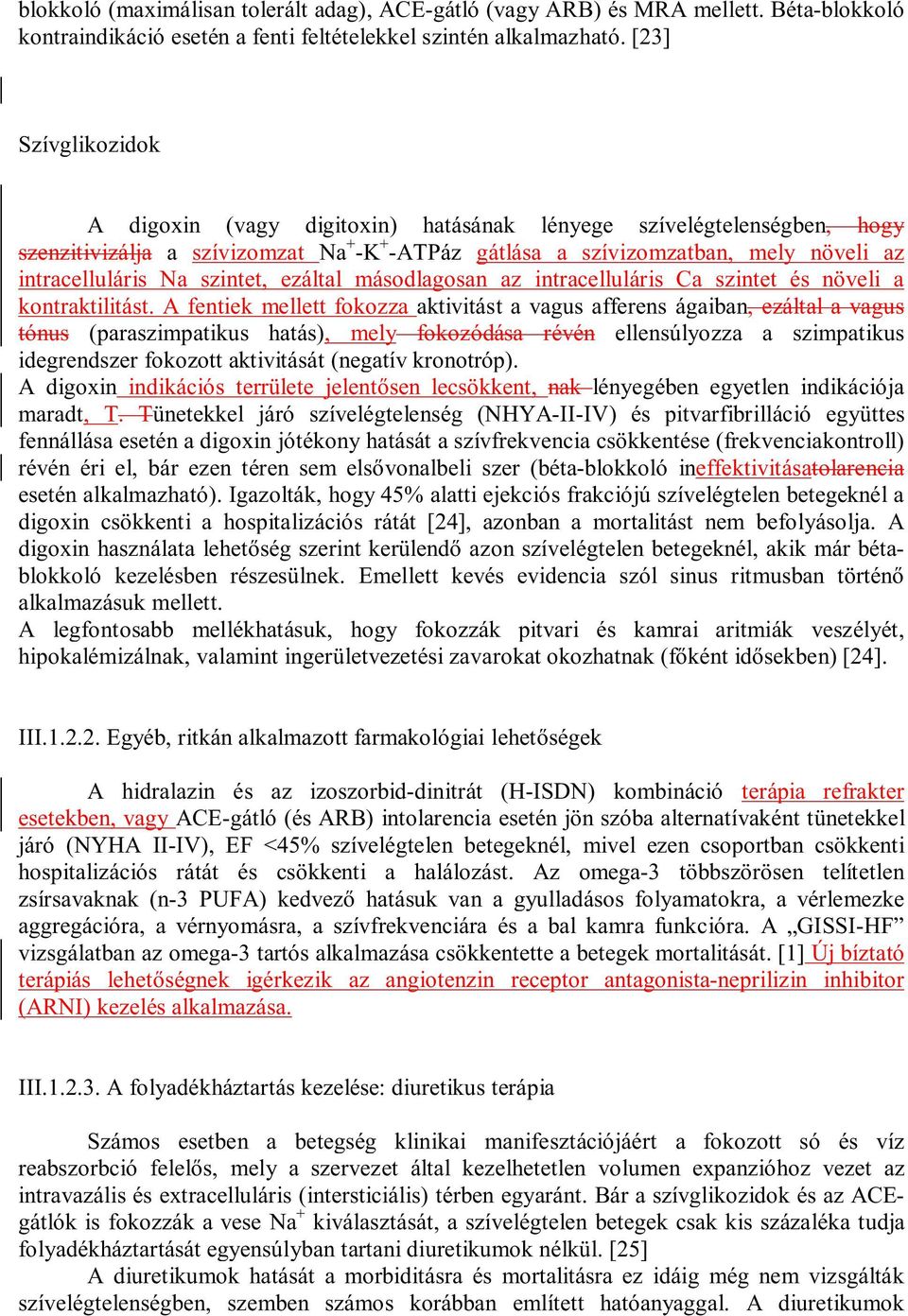 szintet, ezáltal másodlagosan az intracelluláris Ca szintet és növeli a kontraktilitást.