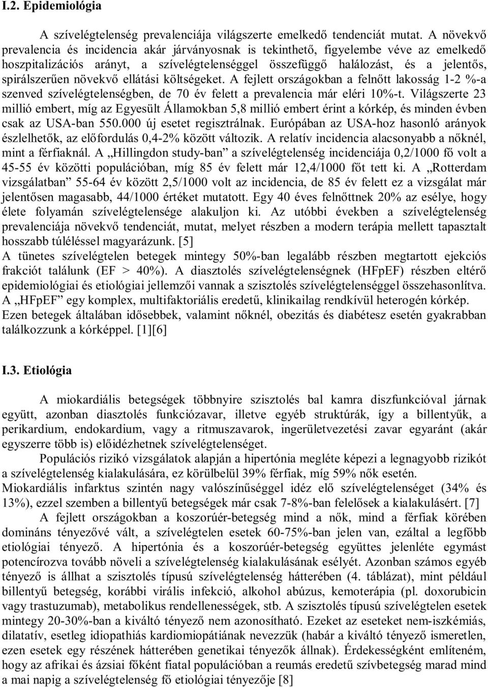 növekvő ellátási költségeket. A fejlett országokban a felnőtt lakosság 1-2 %-a szenved szívelégtelenségben, de 70 év felett a prevalencia már eléri 10%-t.