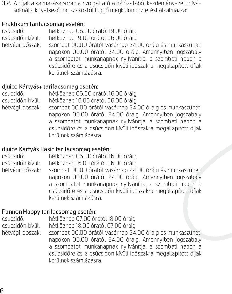 djuice Kártyás+ tarifacsomag esetén: csúcsidő: hétköznap 06.00 órától 16.00 óráig : hétköznap 16.00 órától 06.00 óráig hétvégi időszak: szombat 00.00 órától vasárnap 24.