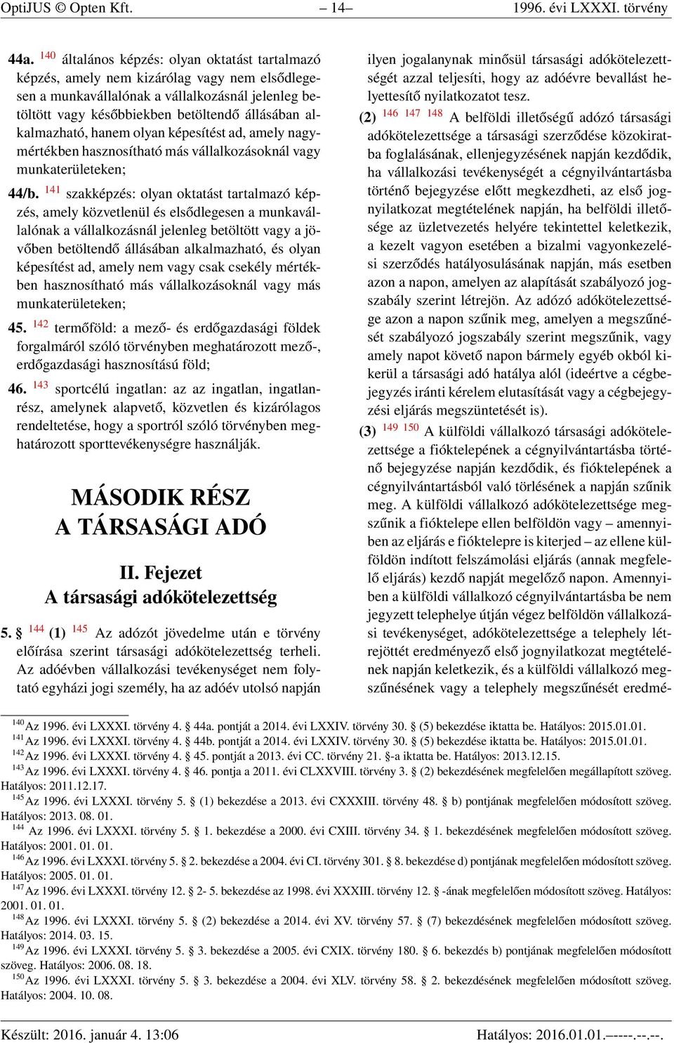 alkalmazható, hanem olyan képesítést ad, amely nagymértékben hasznosítható más vállalkozásoknál vagy munkaterületeken; 44/b.