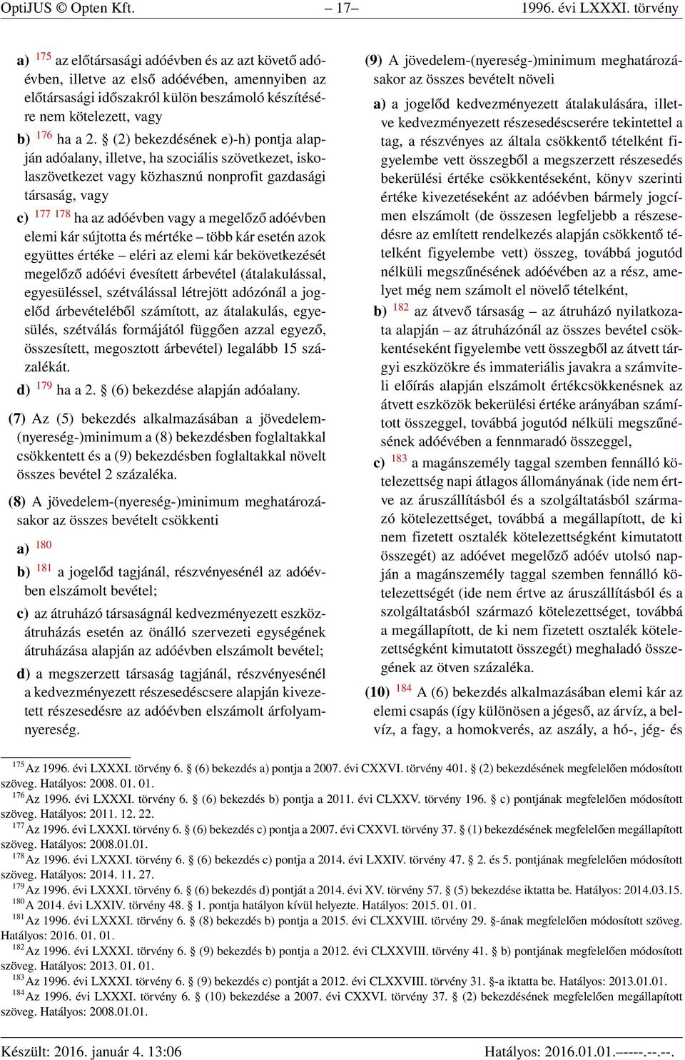 (2) bekezdésének e)-h) pontja alapján adóalany, illetve, ha szociális szövetkezet, iskolaszövetkezet vagy közhasznú nonprofit gazdasági társaság, vagy c) 177 178 ha az adóévben vagy a megelőző