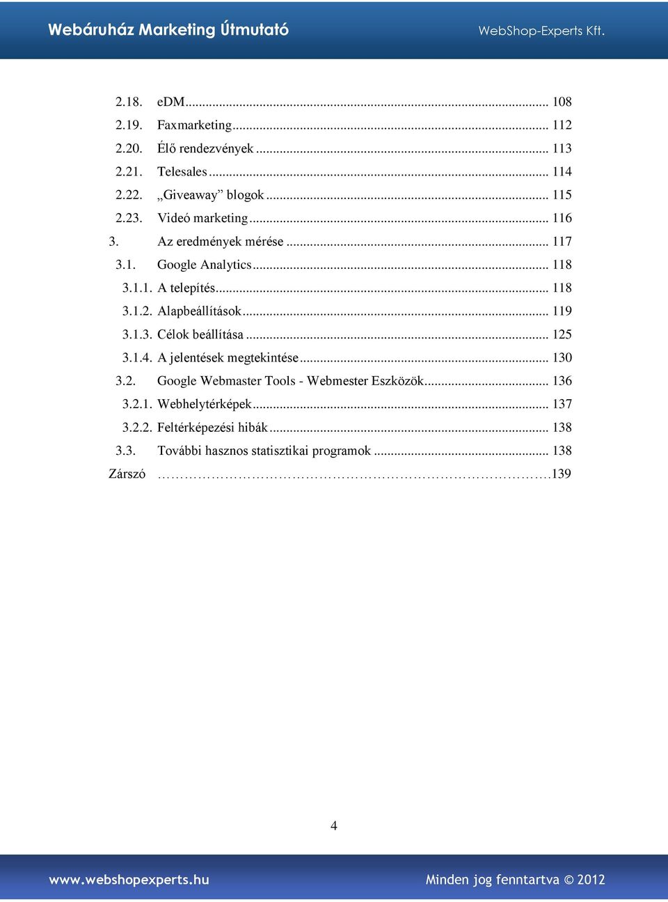 .. 119 3.1.3. Célok beállítása... 125 3.1.4. A jelentések megtekintése... 130 3.2. Google Webmaster Tools - Webmester Eszközök.