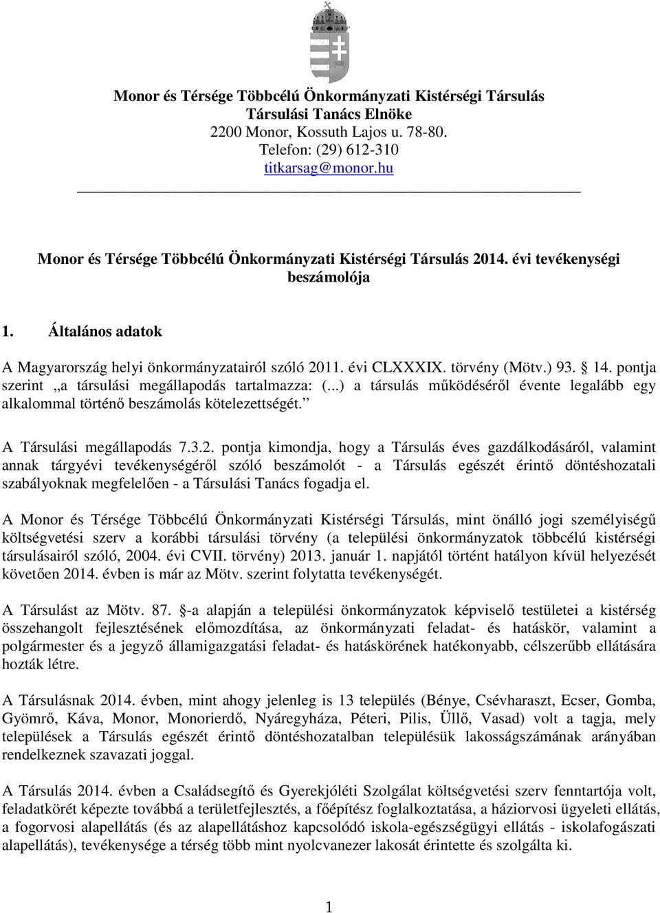 ) 93. 14. pontja szerint a társulási megállapodás tartalmazza: (...) a társulás működéséről évente legalább egy alkalommal történő beszámolás kötelezettségét. A Társulási megállapodás 7.3.2.