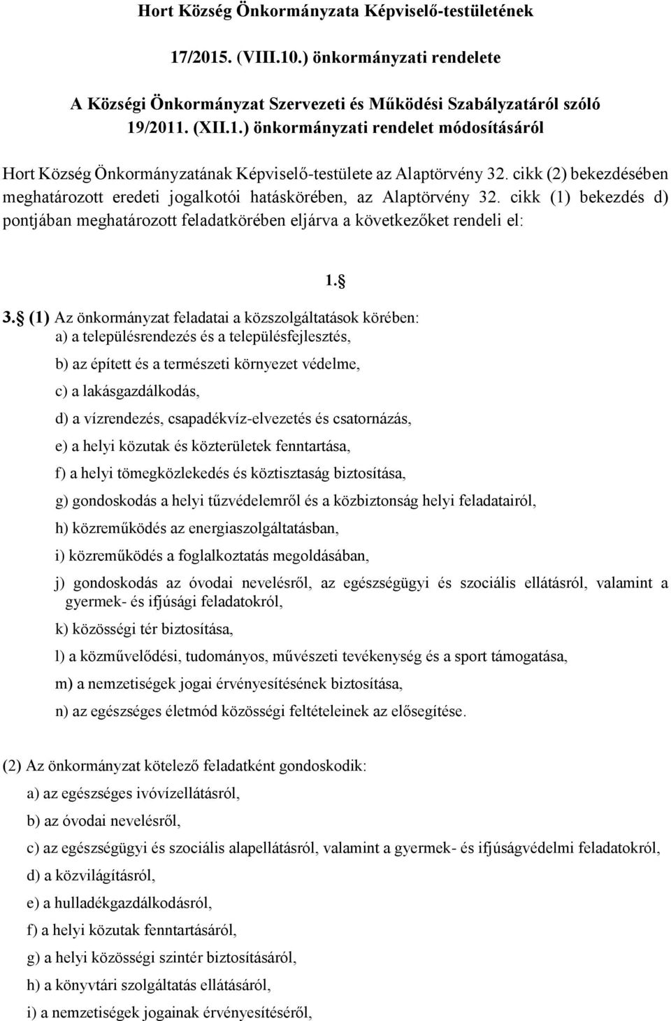 (1) Az önkormányzat feladatai a közszolgáltatások körében: a) a településrendezés és a településfejlesztés, 1.