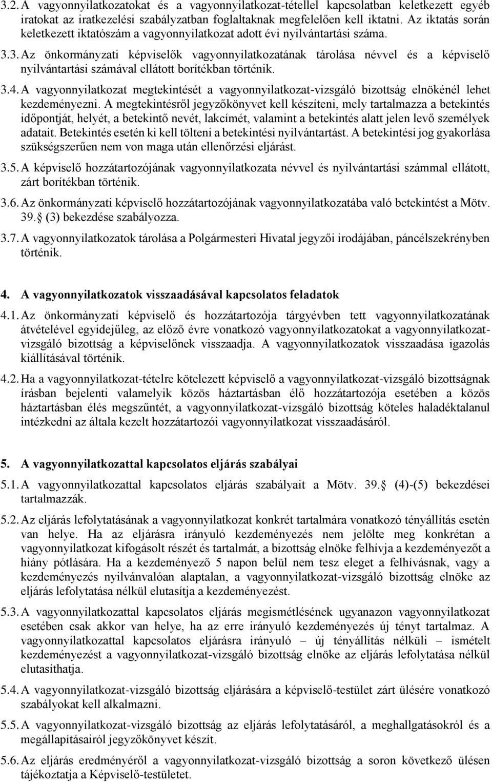 3. Az önkormányzati képviselők vagyonnyilatkozatának tárolása névvel és a képviselő nyilvántartási számával ellátott borítékban történik. 3.4.