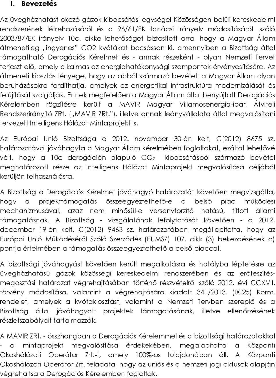 Nemzeti Tervet terjeszt elő, amely alkalmas az energiahatékonysági szempontok érvényesítésére.