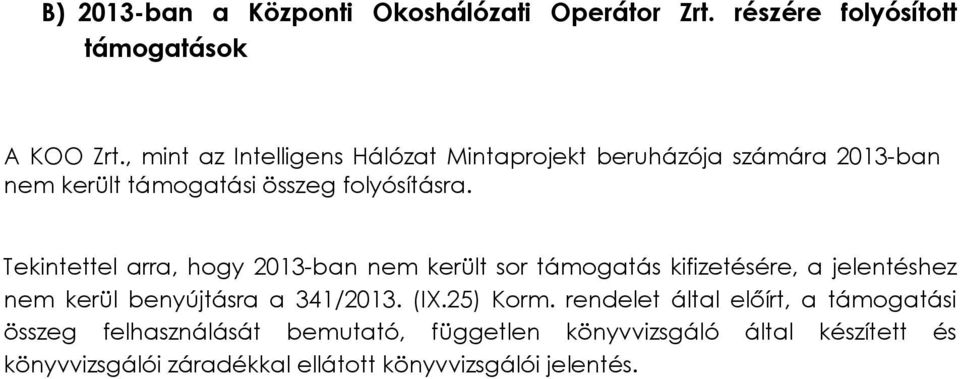 Tekintettel arra, hogy 2013-ban nem került sor támogatás kifizetésére, a jelentéshez nem kerül benyújtásra a 341/2013. (IX.