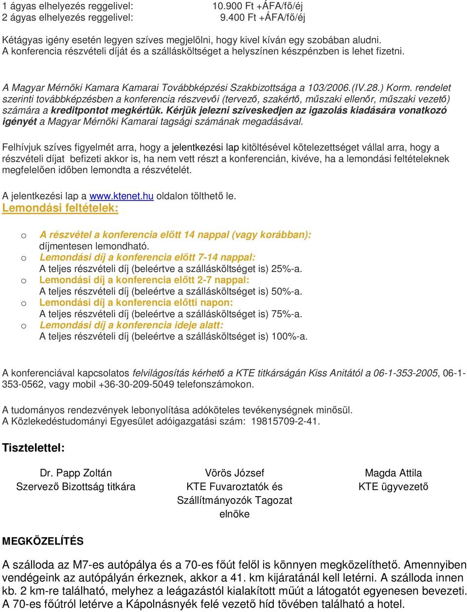 rendelet szerinti tvábbképzésben a knferencia részvevői (tervező, szakértő, műszaki ellenőr, műszaki vezető) számára a kreditpntt megkértük.