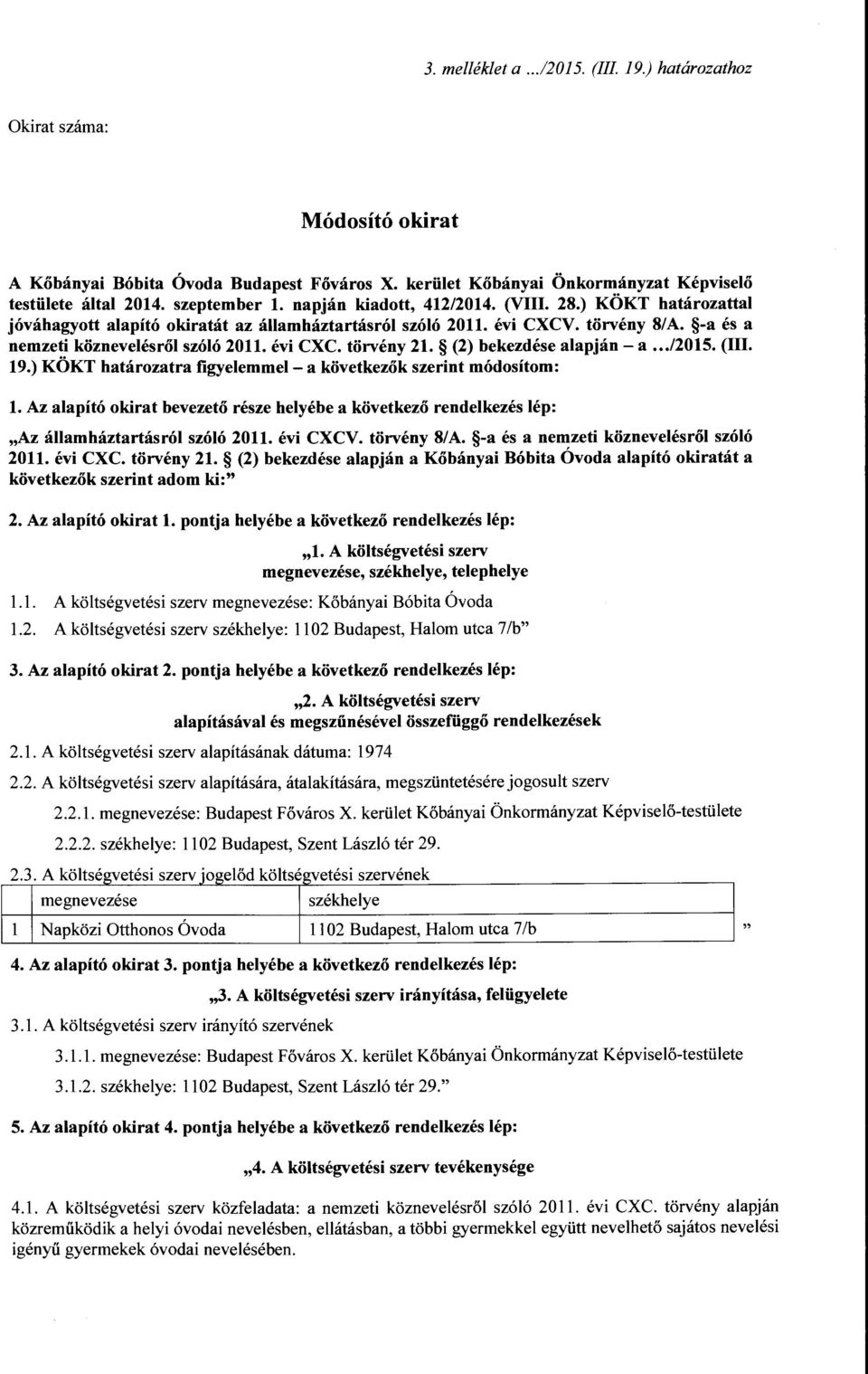 (2) bekezdése alapján- a.12015. (III. 19.) KÖKT határozatra figyelemmel- a következők szerint módosítom: l.