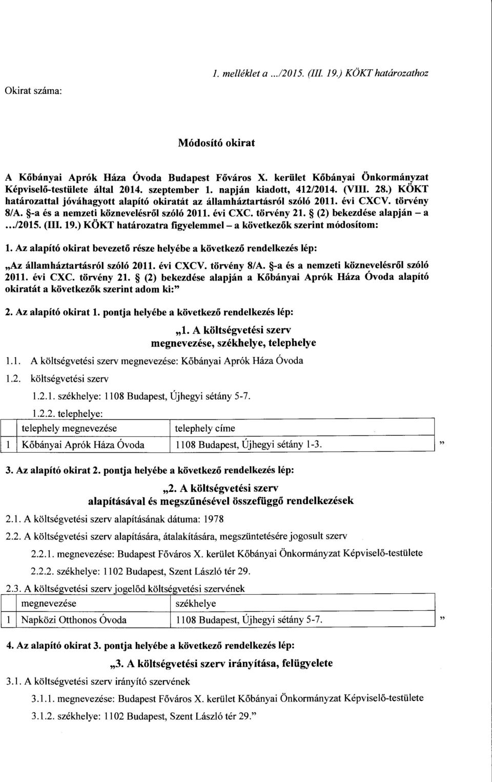 évi CXC. törvény 21. (2) bekezdése alapján- a..12015. (III. 19.) KÖKT határozatra figyelemmel- a következők szerint módosítom: l.