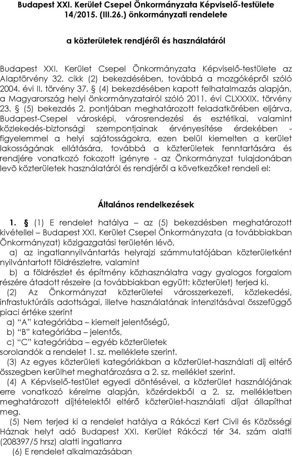 (4) bekezdésében kapott felhatalmazás alapján, a Magyarország helyi önkormányzatairól szóló 2011. évi CLXXXIX. törvény 23. (5) bekezdés 2.