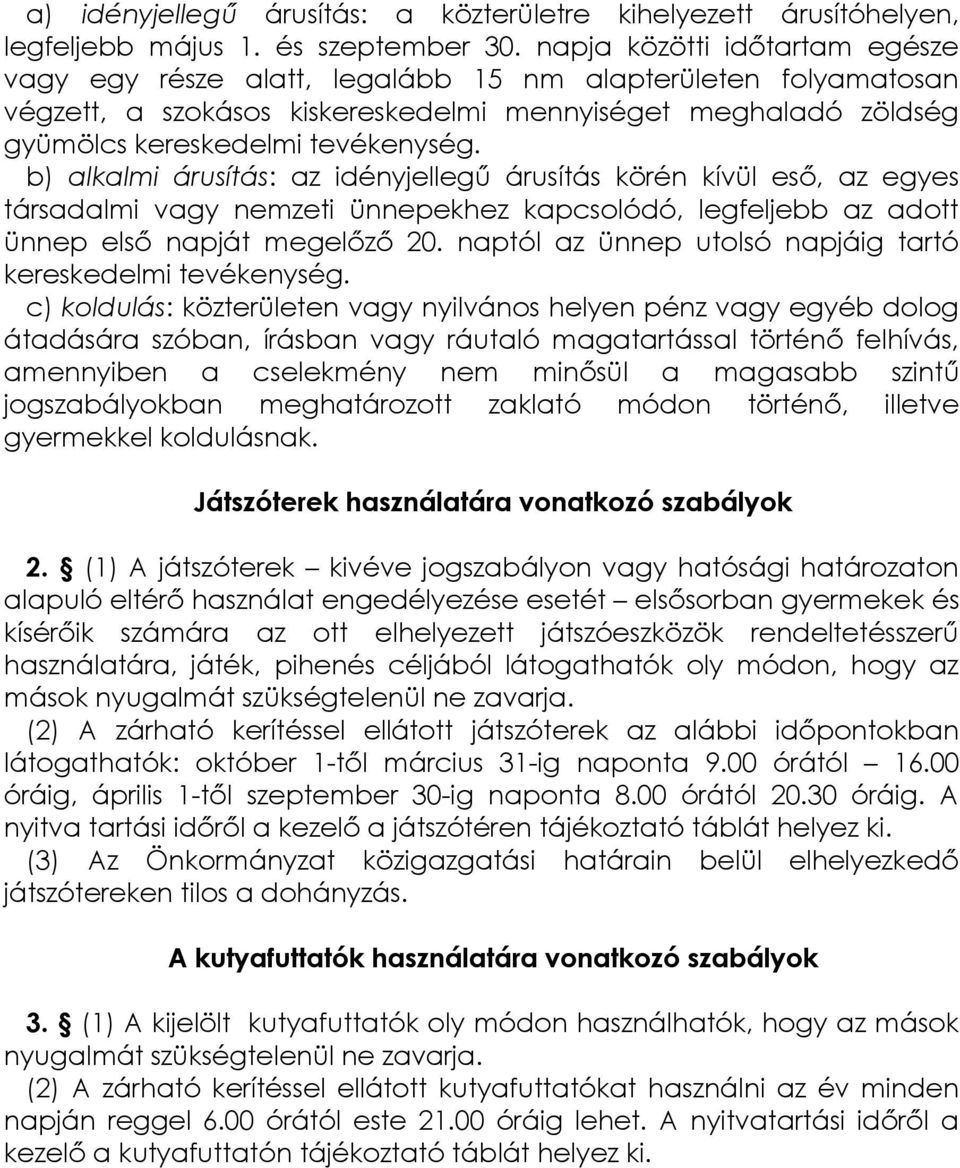 b) alkalmi árusítás: az idényjellegű árusítás körén kívül eső, az egyes társadalmi vagy nemzeti ünnepekhez kapcsolódó, legfeljebb az adott ünnep első napját megelőző 20.