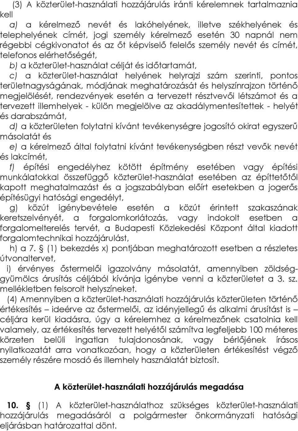 szerinti, pontos területnagyságának, módjának meghatározását és helyszínrajzon történő megjelölését, rendezvények esetén a tervezett résztvevői létszámot és a tervezett illemhelyek - külön megjelölve