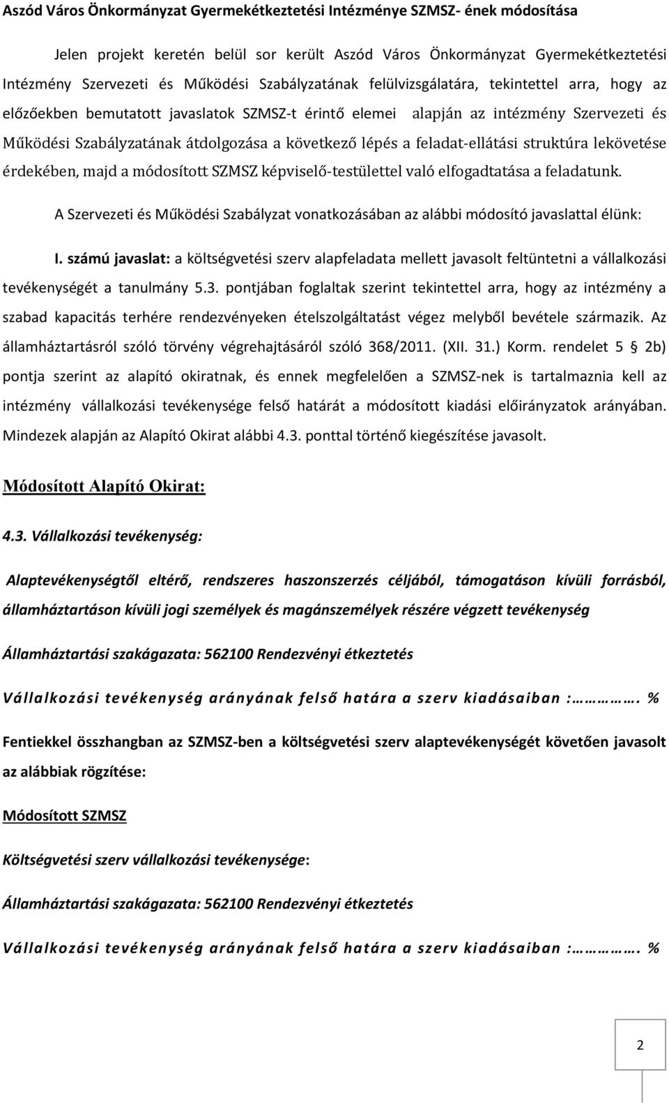 lépés a feladat-ellátási struktúra lekövetése érdekében, majd a módosított SZMSZ képviselő-testülettel való elfogadtatása a feladatunk.