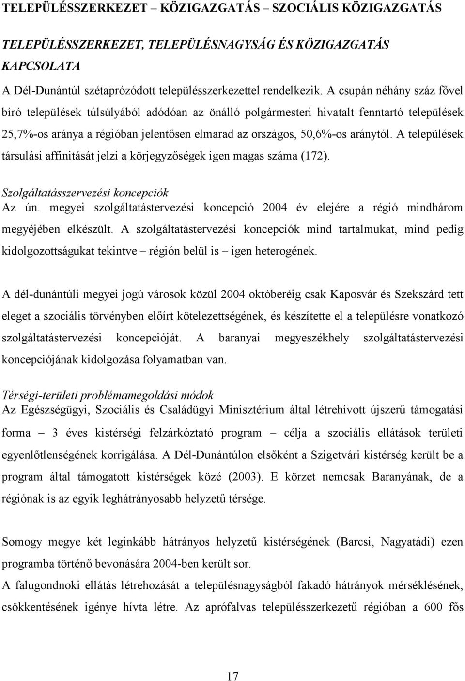 A települések társulási affinitását jelzi a körjegyzőségek igen magas száma (172). Szolgáltatásszervezési koncepciók Az ún.