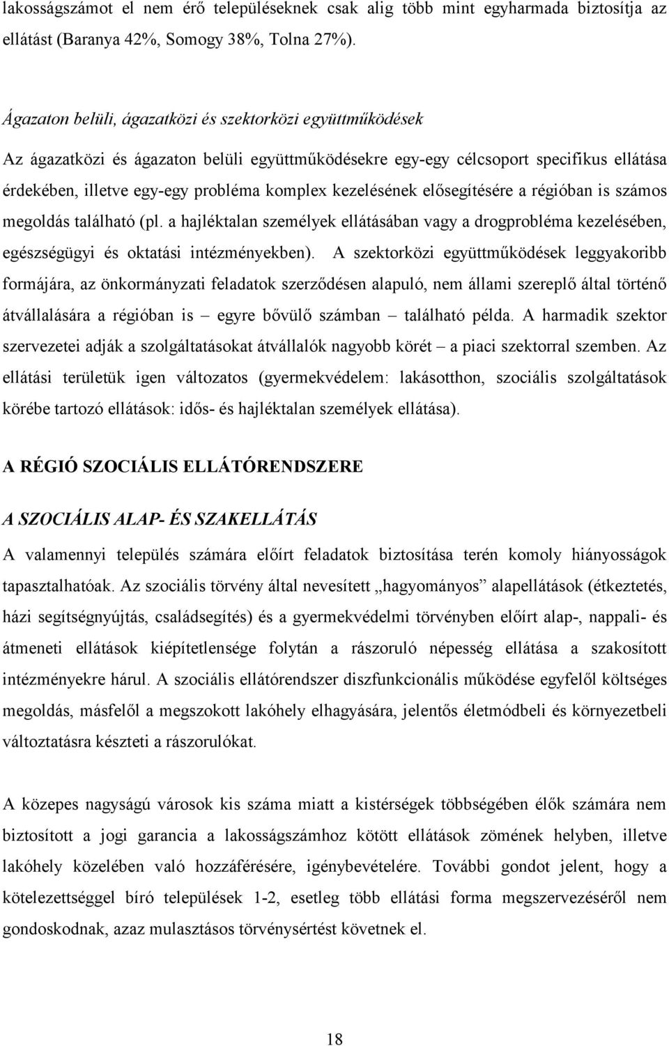 kezelésének elősegítésére a régióban is számos megoldás található (pl. a hajléktalan személyek ellátásában vagy a drogprobléma kezelésében, egészségügyi és oktatási intézményekben).