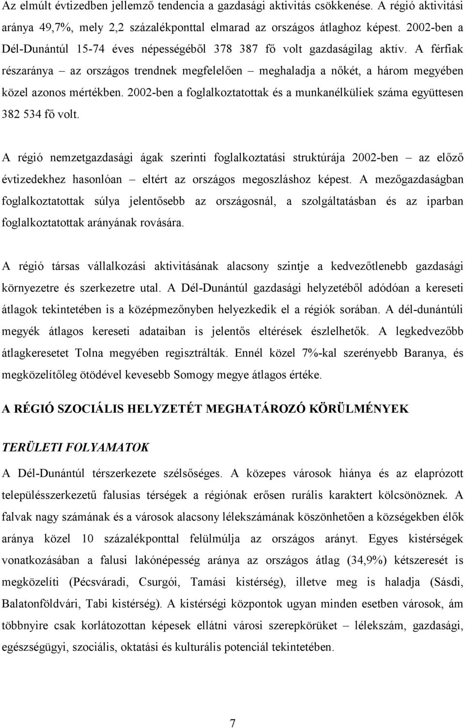 2002-ben a foglalkoztatottak és a munkanélküliek száma együttesen 382 534 fő volt.