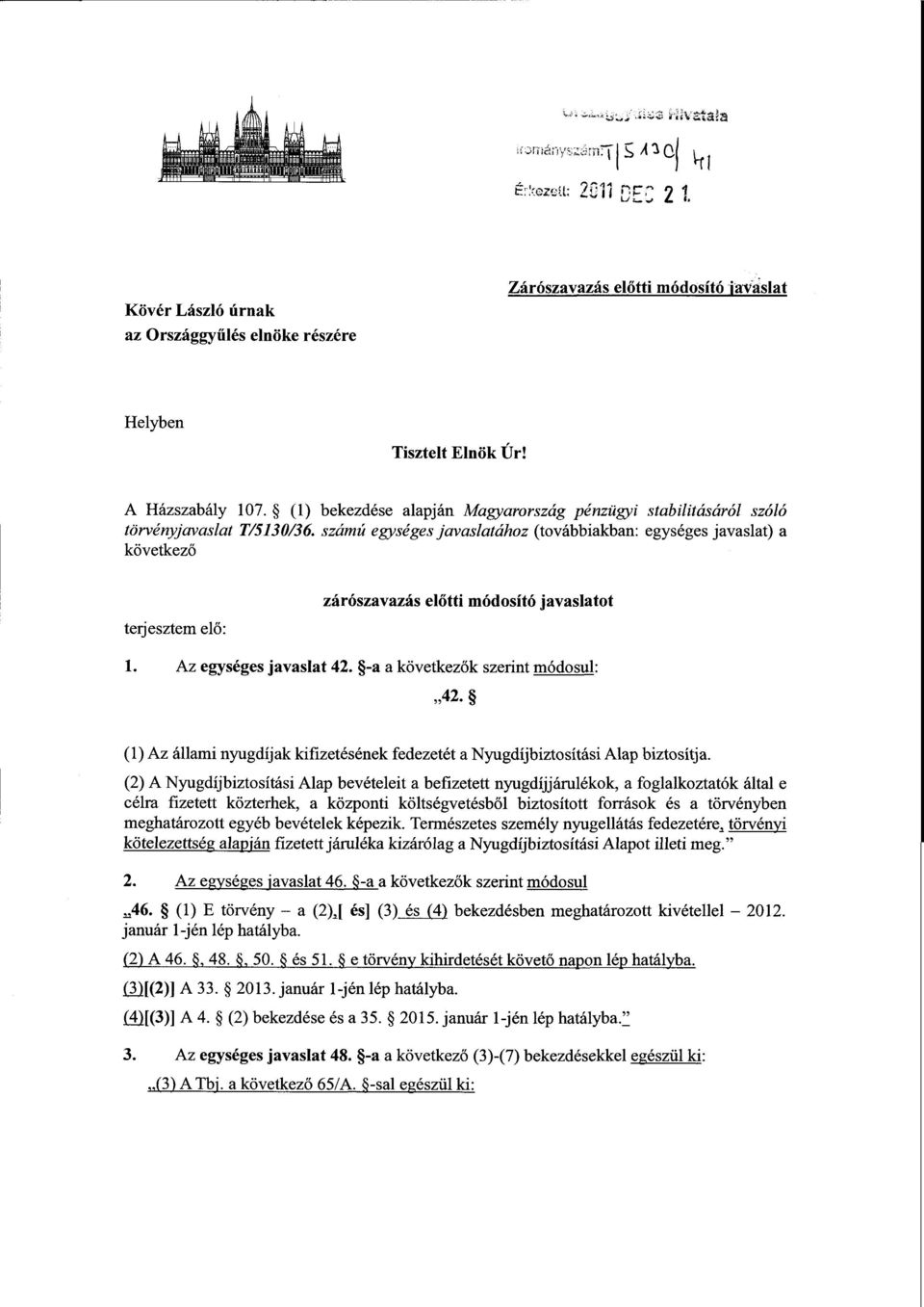 számú egységes javaslatához (továbbiakban: egységes javaslat) a következő terjesztem elő : zárószavazás előtti módosító javaslato t 1. Az egységes javaslat 42. -a a következők szerint módosul : 42.