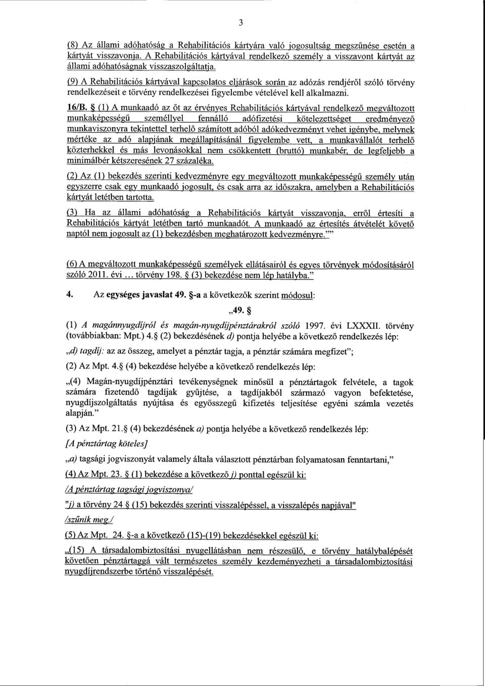 (9) A Rehabilitációs kártyával kapcsolatos eljárások soránaz adózás rendjéről szóló törvény rendelkezéseit e törvény rendelkezései figyelembe vételével kell alkalmazni. 168.