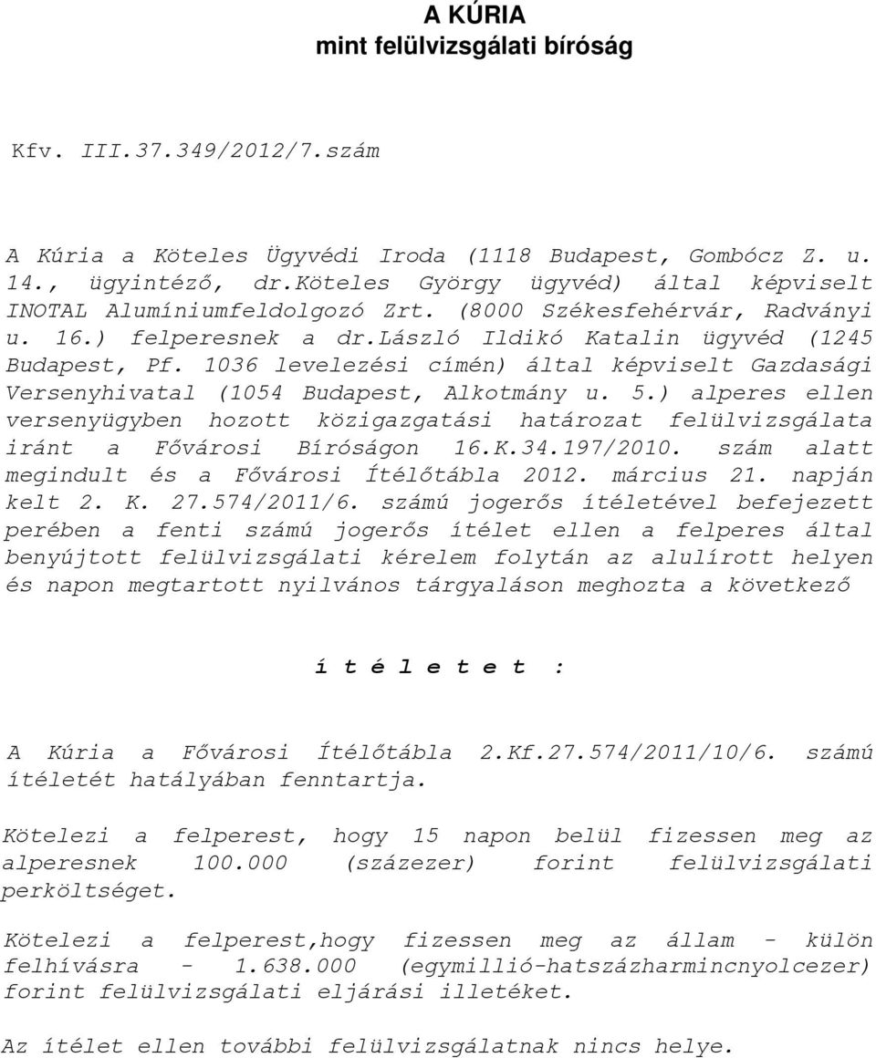 1036 levelezési címén) által képviselt Gazdasági Versenyhivatal (1054 Budapest, Alkotmány u. 5.