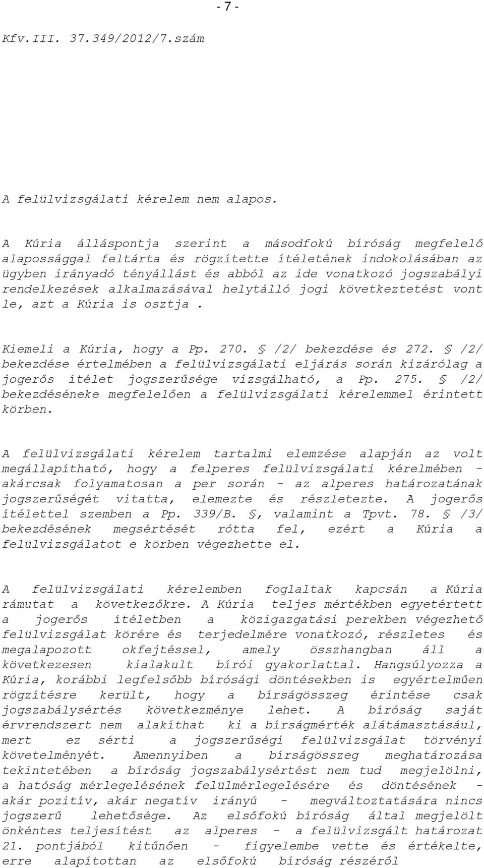 rendelkezések alkalmazásával helytálló jogi következtetést vont le, azt a Kúria is osztja. Kiemeli a Kúria, hogy a Pp. 270. /2/ bekezdése és 272.