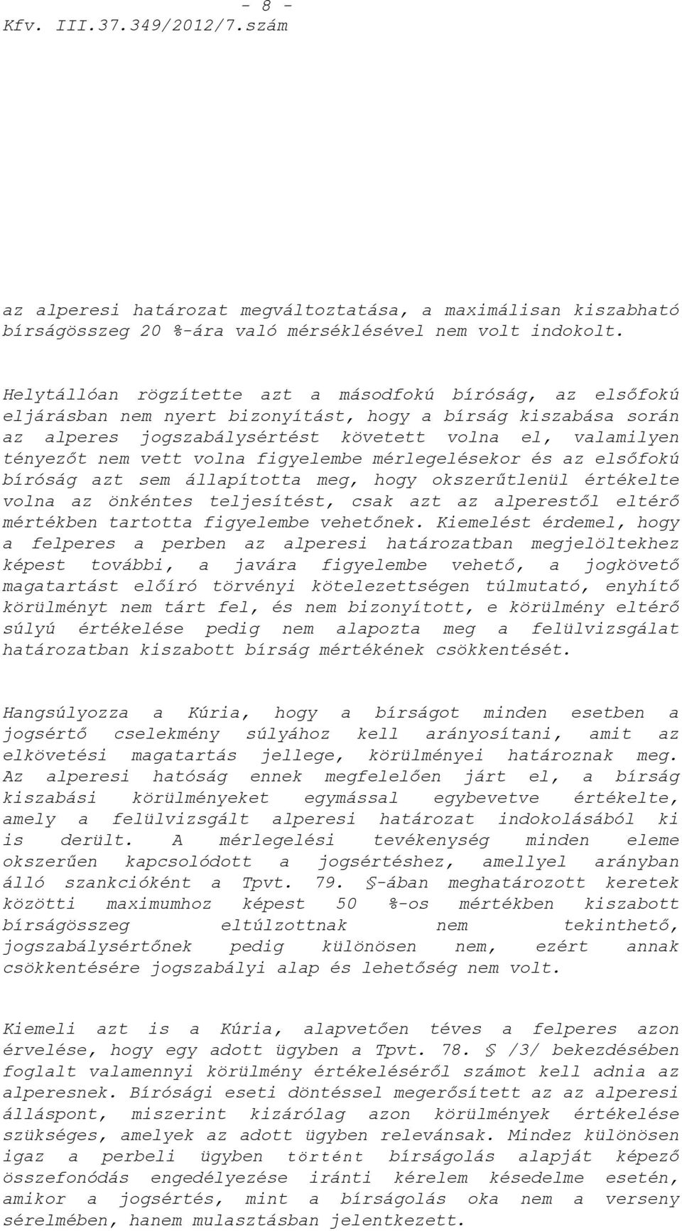 vett volna figyelembe mérlegelésekor és az elsőfokú bíróság azt sem állapította meg, hogy okszerűtlenül értékelte volna az önkéntes teljesítést, csak azt az alperestől eltérő mértékben tartotta