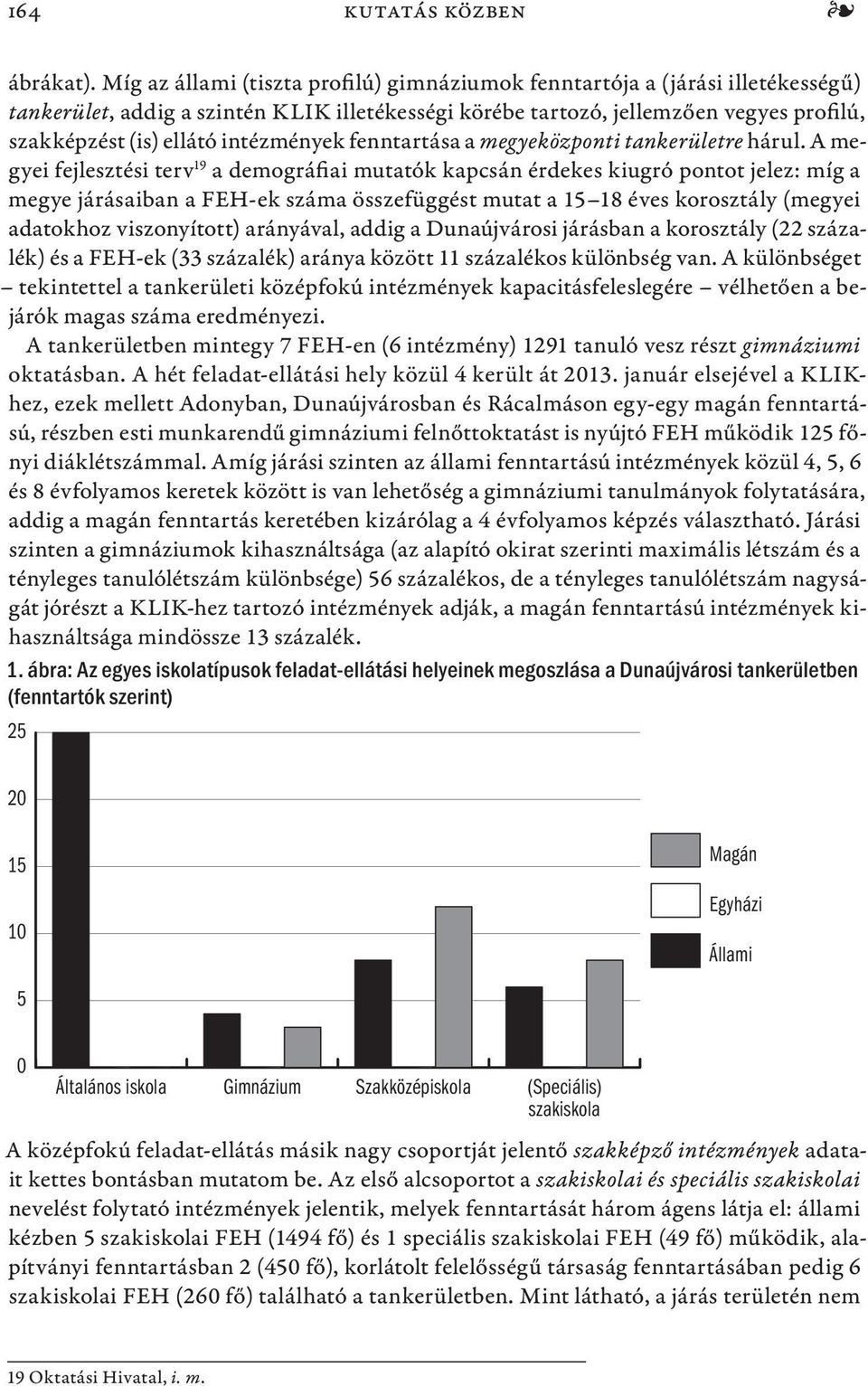 intézmények fenntartása a megyeközponti tankerületre hárul.