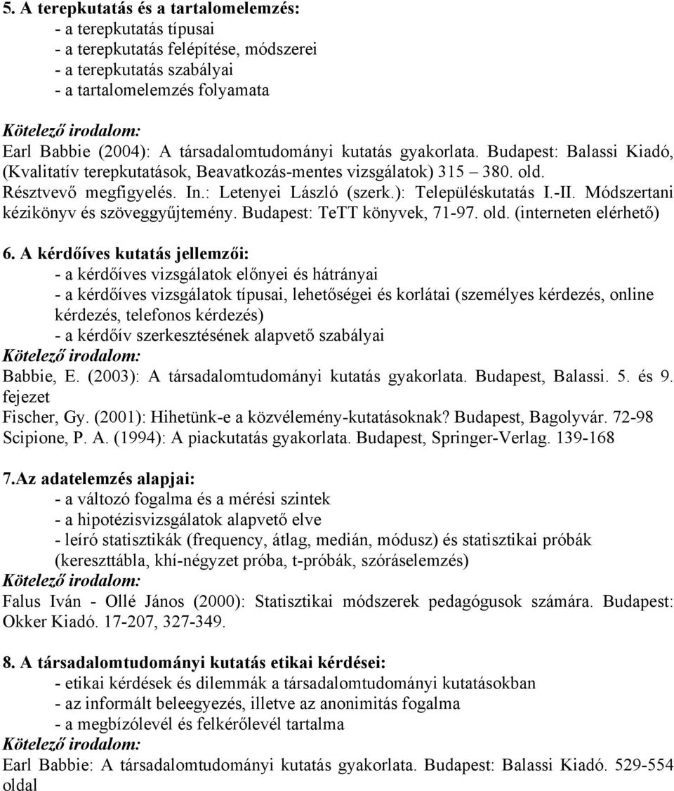 ): Településkutatás I.-II. Módszertani kézikönyv és szöveggyűjtemény. Budapest: TeTT könyvek, 71-97. old. (interneten elérhető) 6.