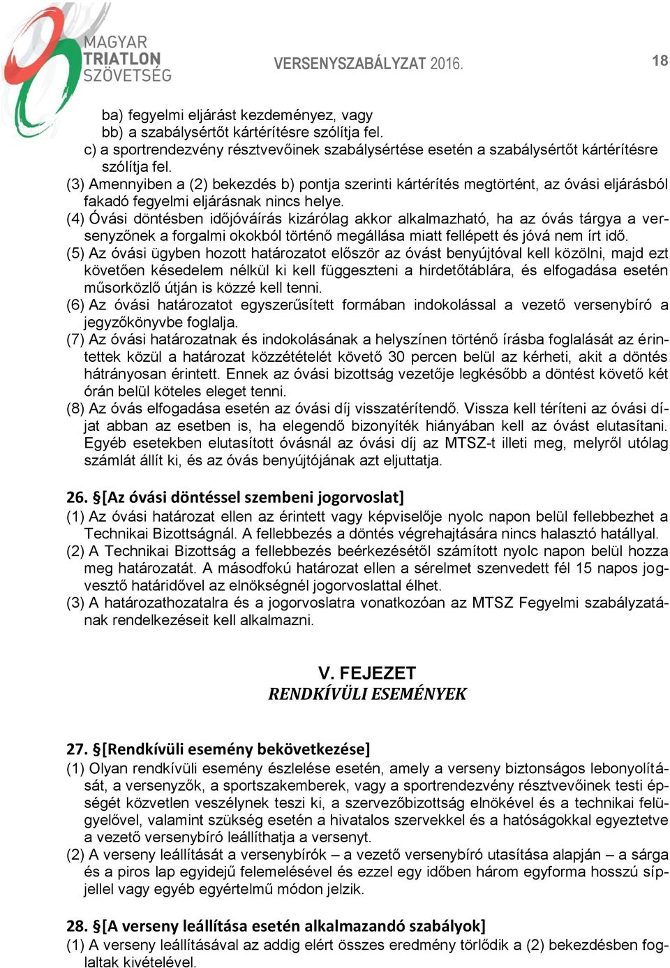 (4) Óvási döntésben időjóváírás kizárólag akkor alkalmazható, ha az óvás tárgya a versenyzőnek a forgalmi okokból történő megállása miatt fellépett és jóvá nem írt idő.