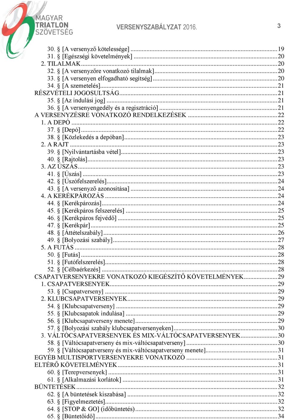 .. 22 38. [Közlekedés a depóban]... 23 2. A RAJT... 23 39. [Nyilvántartásba vétel]... 23 40. [Rajtolás]... 23 3. AZ ÚSZÁS... 23 41. [Úszás]... 23 42. [Úszófelszerelés]... 24 43.