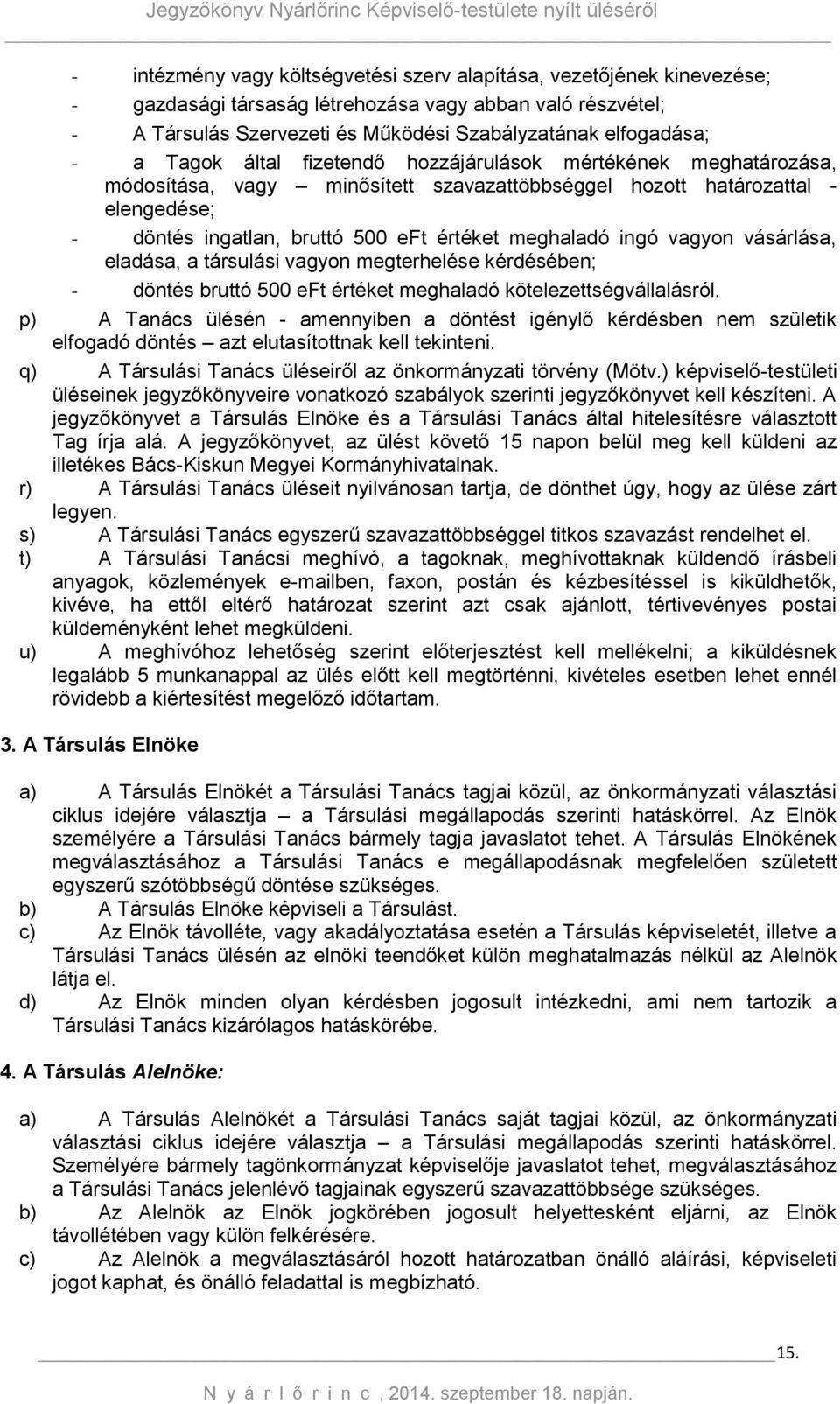 ingó vagyon vásárlása, eladása, a társulási vagyon megterhelése kérdésében; - döntés bruttó 500 eft értéket meghaladó kötelezettségvállalásról.