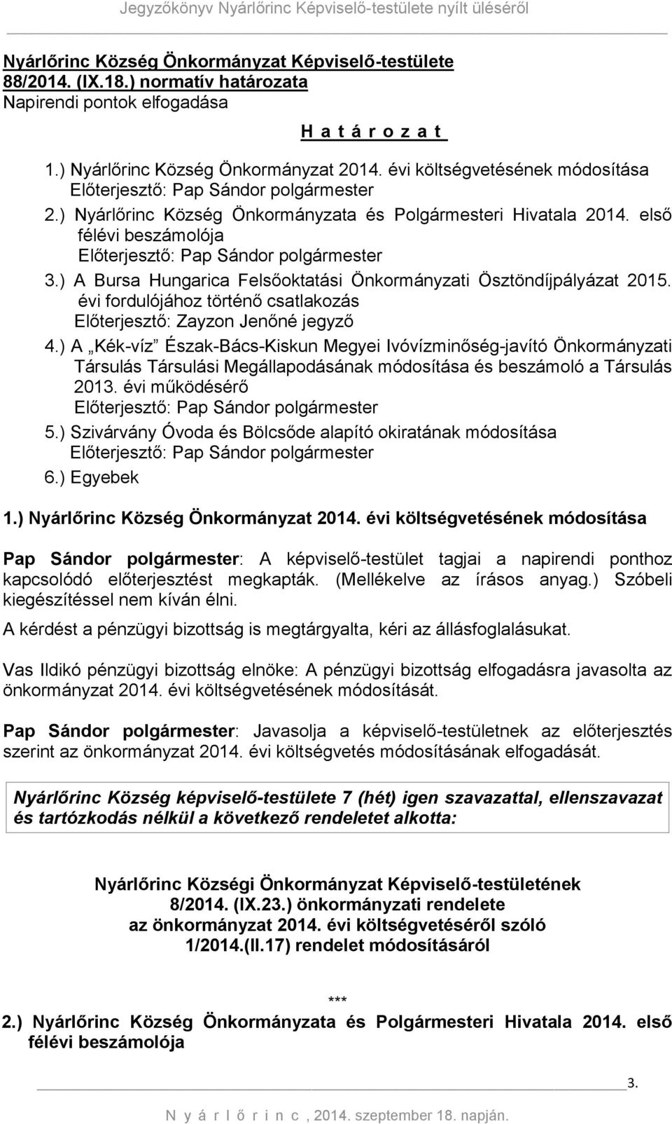 első félévi beszámolója Előterjesztő: Pap Sándor polgármester 3.) A Bursa Hungarica Felsőoktatási Önkormányzati Ösztöndíjpályázat 2015.
