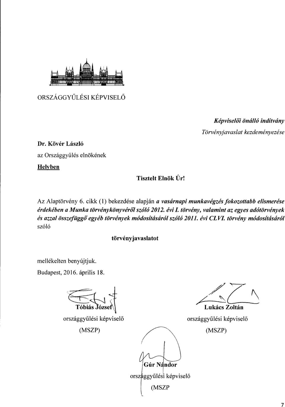 Az Alaptörvény 6. cikk (1) bekezdése alapján a vasárnapi munkavégzés fokozottabb elismerése érdekében a Munka törvénykönyvéről szóló 2012. évi I.