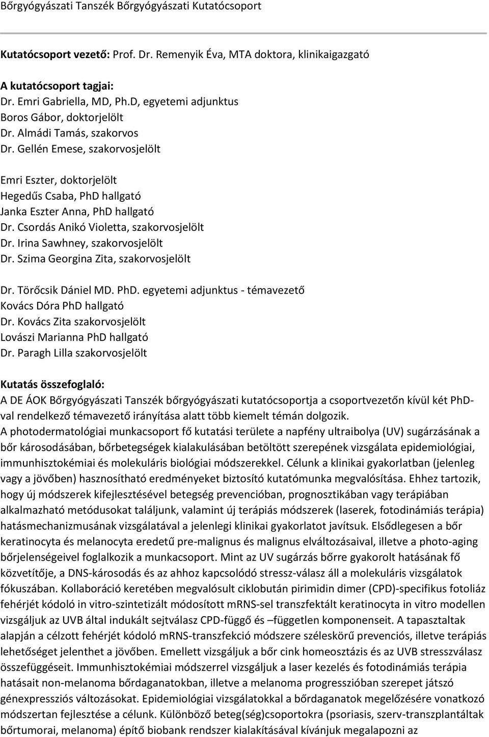 Csordás Anikó Violetta, szakorvosjelölt Dr. Irina Sawhney, szakorvosjelölt Dr. Szima Georgina Zita, szakorvosjelölt Dr. Törőcsik Dániel MD. PhD.